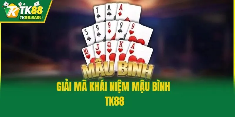 Mậu Binh TK88| Trọn Bộ Luật Và Bí Kíp Chơi Dễ Thắng 2 Giải mã khái niệm mậu bình TK88