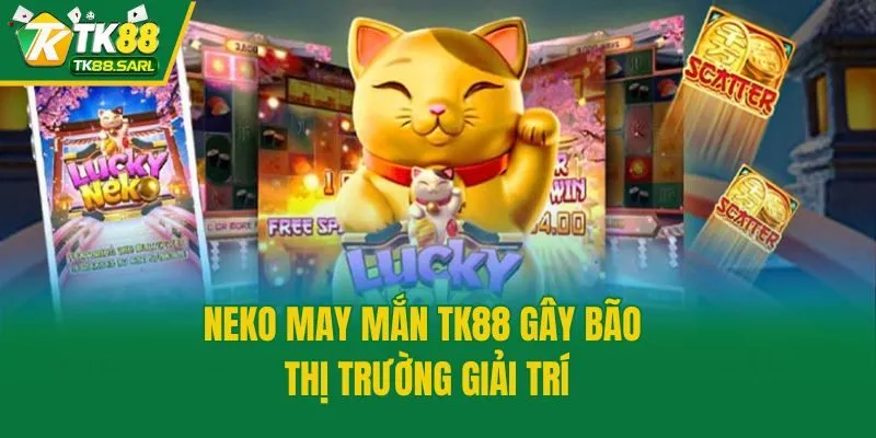 Neko May Mắn TK88 - Slot Game Đổi Thưởng Hấp Dẫn Nhất 2025 2 Neko May Mắn TK88 gây bão thị trường giải trí