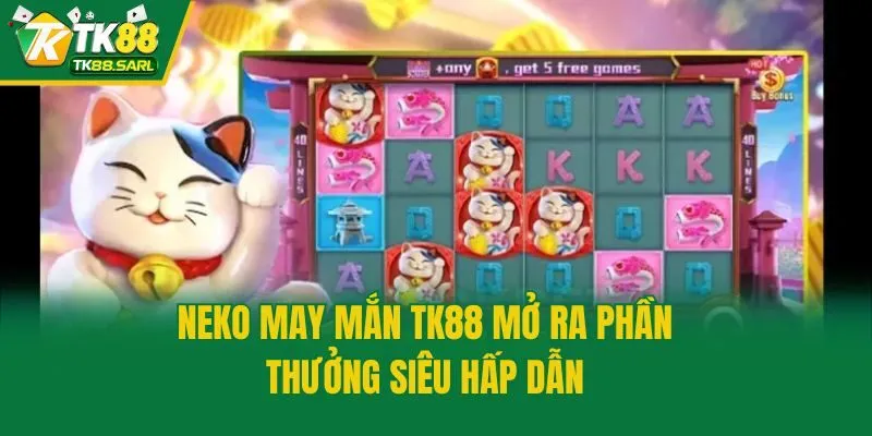 Neko May Mắn TK88 - Slot Game Đổi Thưởng Hấp Dẫn Nhất 2025 3 Neko May Mắn TK88 mở ra phần thưởng siêu hấp dẫn