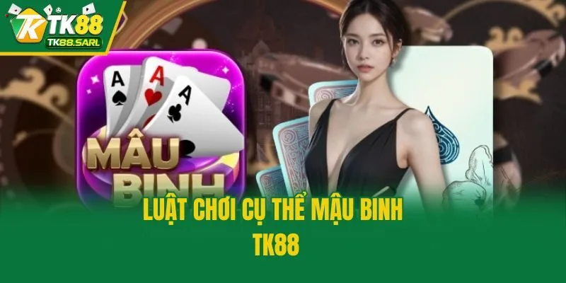 Mậu Binh TK88| Trọn Bộ Luật Và Bí Kíp Chơi Dễ Thắng 3 Luật chơi cụ thể mậu binh TK88
