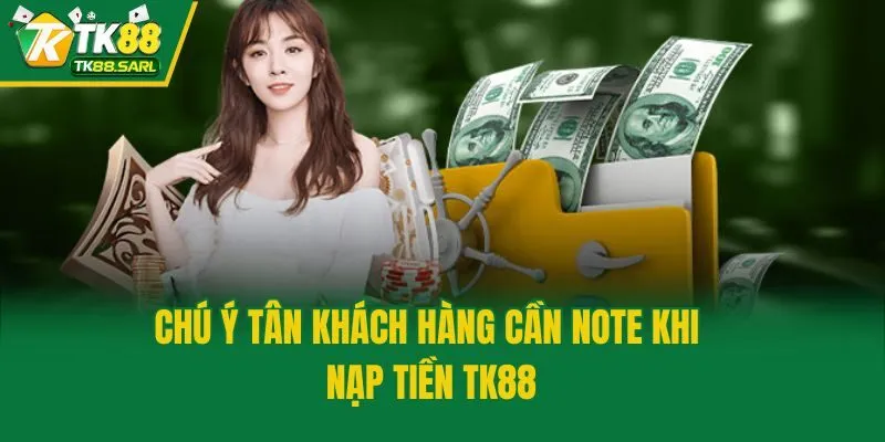 Nạp Tiền TK88| Thao Tác Chuẩn Cho Người Lần Đầu Thực Hiện 4 Chú ý tân khách hàng cần note khi nạp tiền TK88