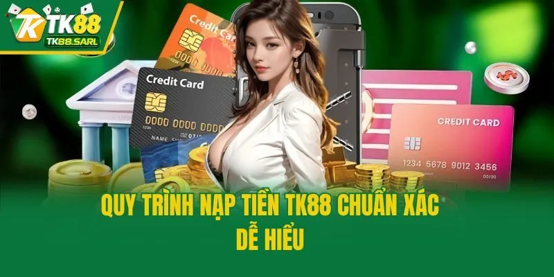 Nạp Tiền TK88| Thao Tác Chuẩn Cho Người Lần Đầu Thực Hiện 3 Quy trình nạp tiền TK88 chuẩn xác, dễ hiểu